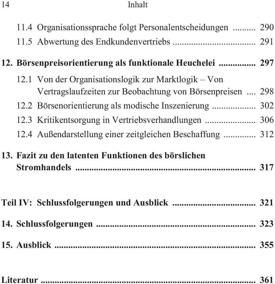 .. 298 12.2 Börsenorientierung als modische Inszenierung... 302 12.3 Kritikentsorgung in Vertriebsverhandlungen... 306 12.
