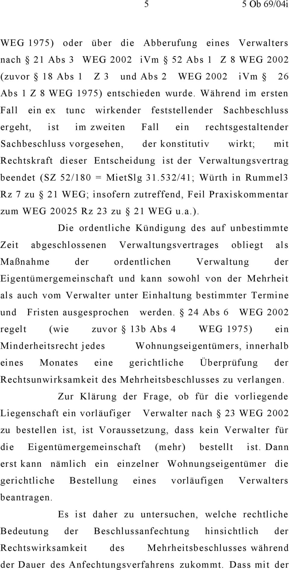 Entscheidung ist der Verwaltungsvertrag beendet (SZ 52/180 = MietSlg 31.532/41; Würth in Rummel3 Rz 7 zu 21 WEG; insofern zutreffend, Feil Praxiskommentar zum WEG 20025 Rz 23 zu 21 WEG u.a.).