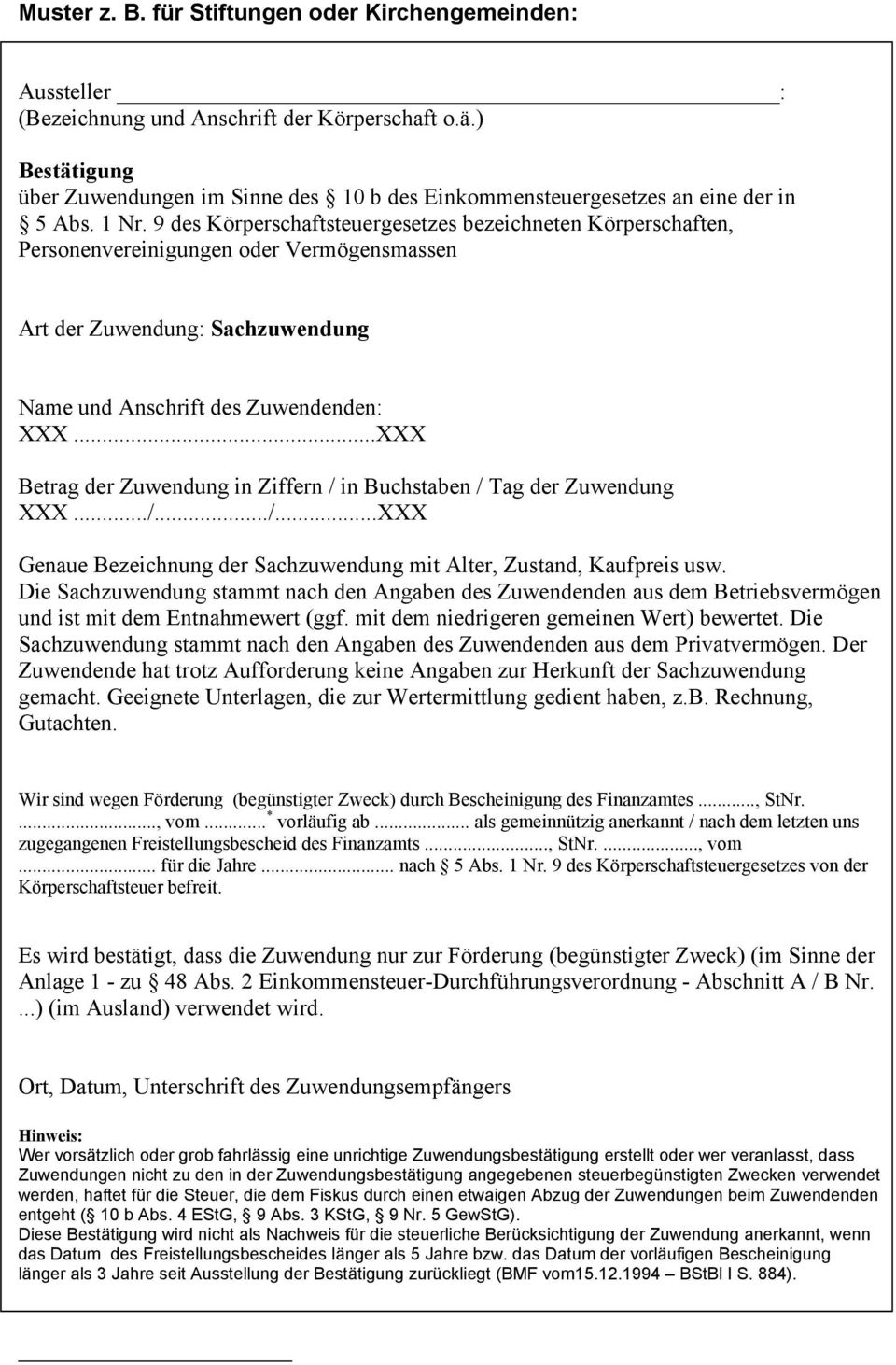 9 des Körperschaftsteuergesetzes bezeichneten Körperschaften, Personenvereinigungen oder Vermögensmassen Art der Zuwendung: Sachzuwendung Name und Anschrift des Zuwendenden: XXX.