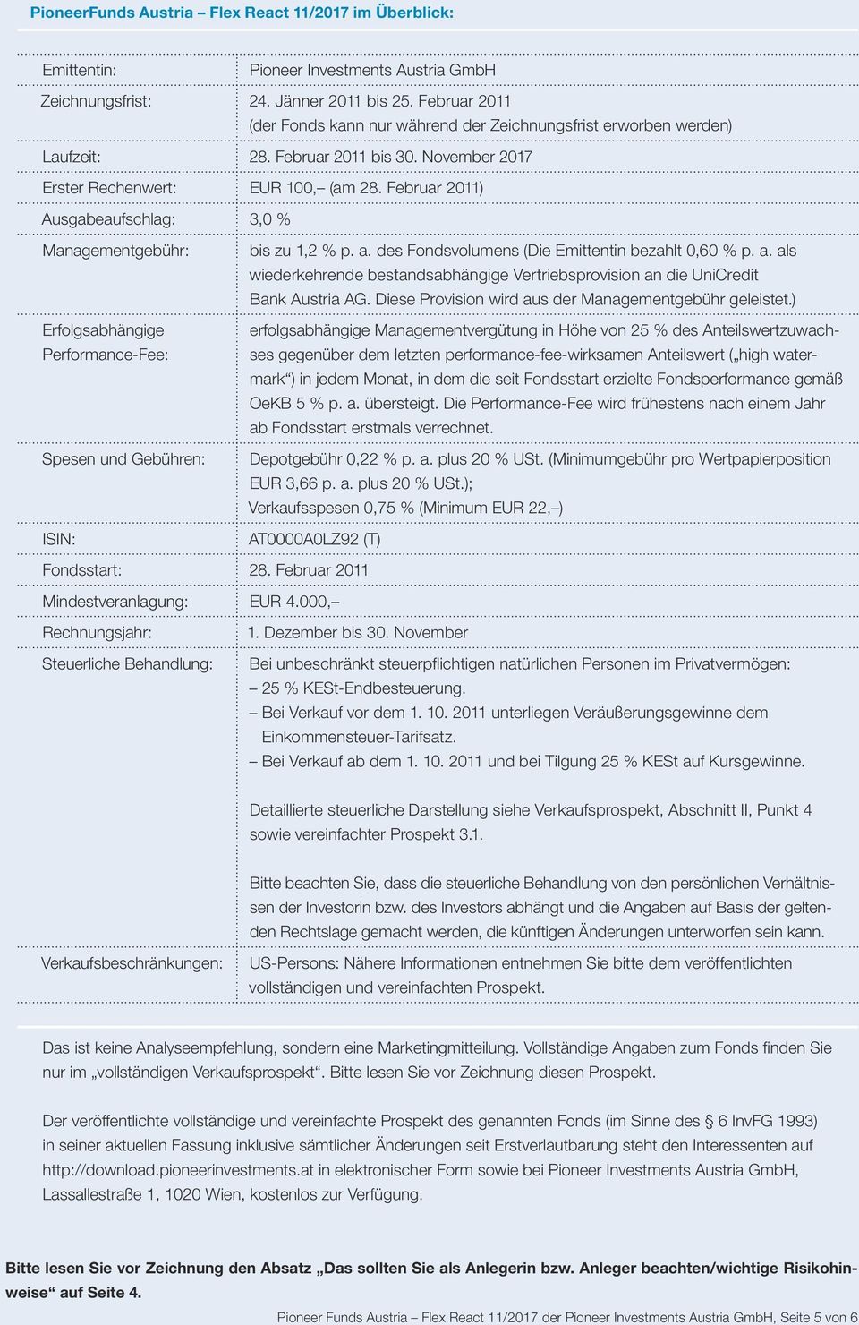 Februar 2011) Ausgabeaufschlag: 3,0 % Managementgebühr: Erfolgsabhängige Performance-Fee: Spesen und Gebühren: ISIN: bis zu 1,2 % p. a.