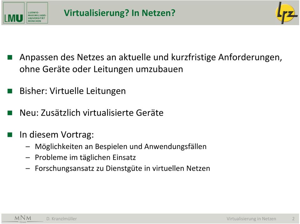 umzubauen Bisher: Virtuelle Leitungen Neu: Zusätzlich virtualisierte Geräte In diesem Vortrag: