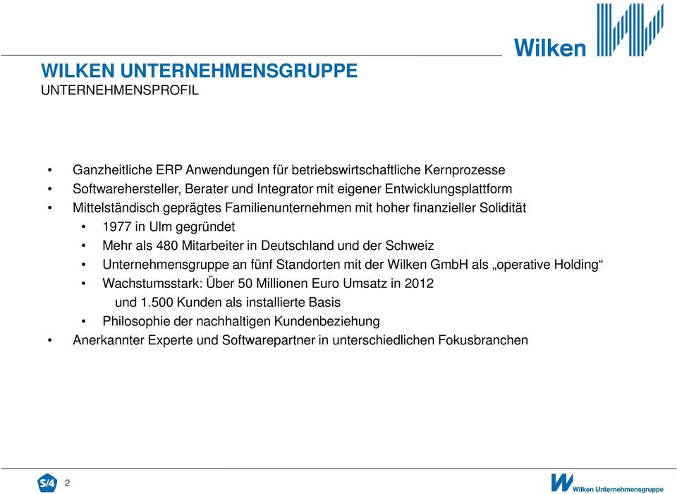 in Deutschland und der Schweiz Unternehmensgruppe an fünf Standorten mit der Wilken GmbH als operative Holding Wachstumsstark: Über 50 Millionen Euro Umsatz in