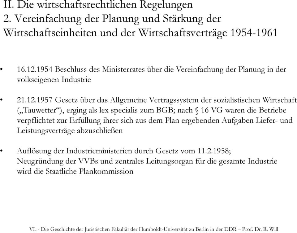 1957 Gesetz über das Allgemeine Vertragssystem der sozialistischen Wirtschaft ( Tauwetter ), erging als lex specialis zum BGB; nach 16 VG waren die Betriebe verpflichtet zur