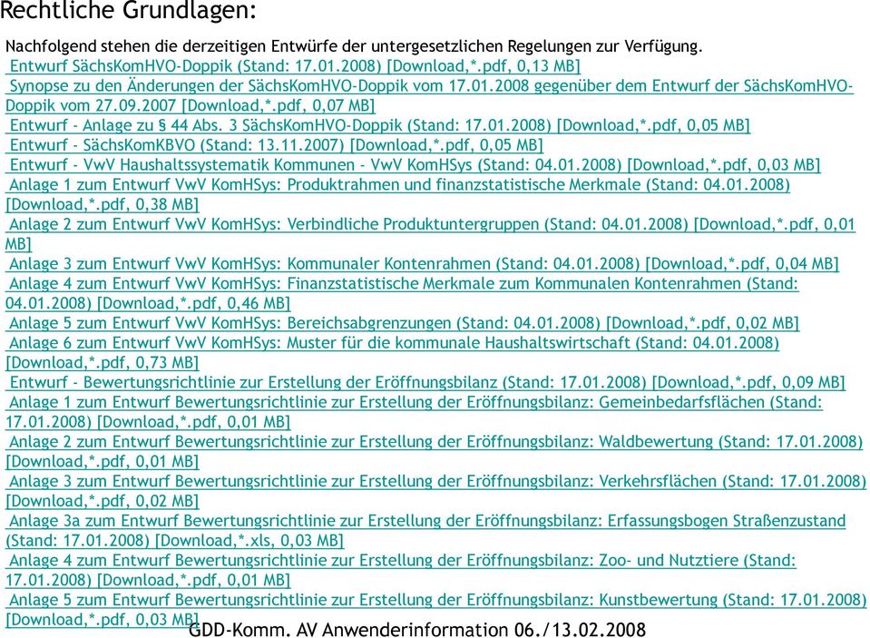 3 SächsKomHVO-Doppik (Stand: 17.01.2008) [Download,*.pdf, 0,05 MB] Entwurf - SächsKomKBVO (Stand: 13.11.2007) [Download,*.