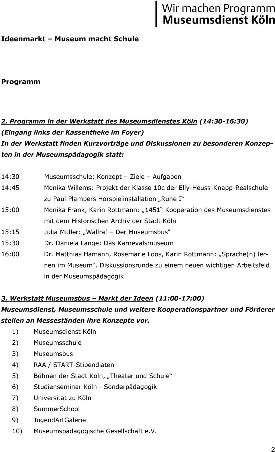 Monika Frank, Karin Rottmann: 1451 Kooperation des Museumsdienstes mit dem Historischen Archiv der Stadt Köln 15:15 Julia Müller: Wallraf Der Museumsbus 15:30 Dr.