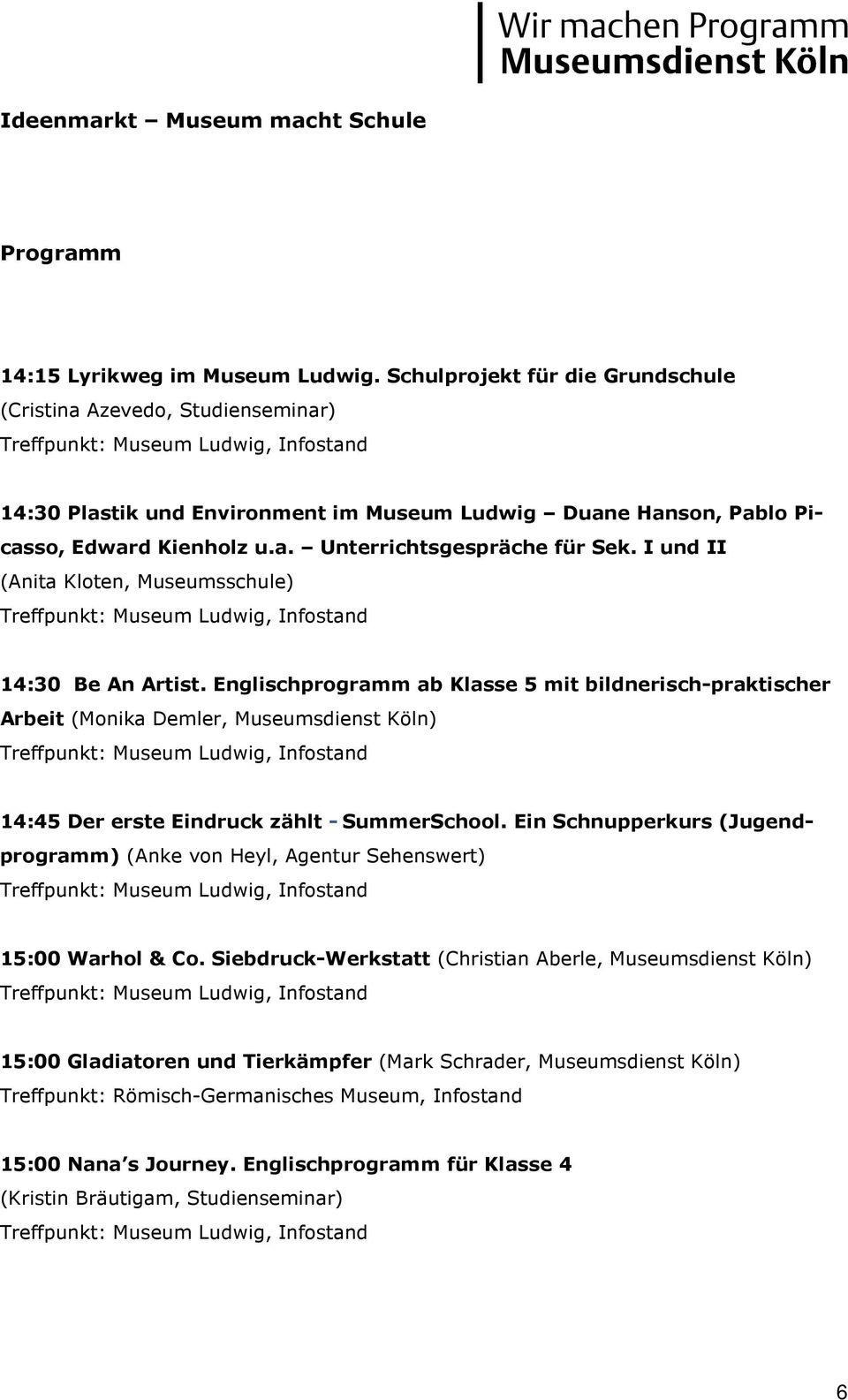 Englischprogramm ab Klasse 5 mit bildnerisch-praktischer Arbeit (Monika Demler, Museumsdienst Köln) 14:45 Der erste Eindruck zählt - SummerSchool.