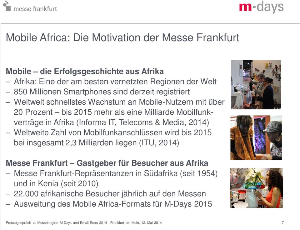& Media, 2014) Weltweite Zahl von Mobilfunkanschlüssen wird bis 2015 bei insgesamt 2,3 Milliarden liegen (ITU, 2014) Messe Frankfurt Gastgeber für Besucher aus Afrika Messe
