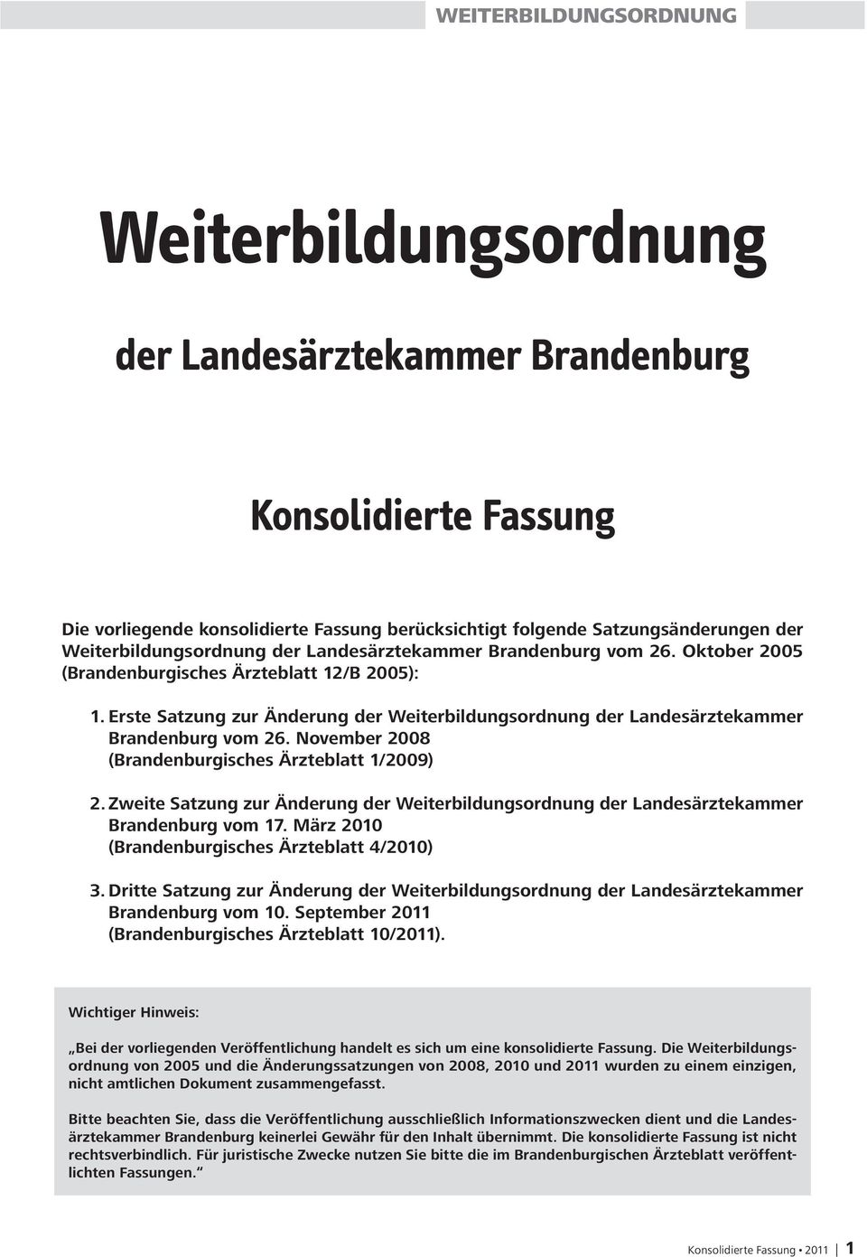 November 2008 (Brandenburgisches Ärzteblatt 1/2009) 2. Zweite Satzung zur Änderung der Weiterbildungsordnung der Landesärztekammer Brandenburg vom 17.