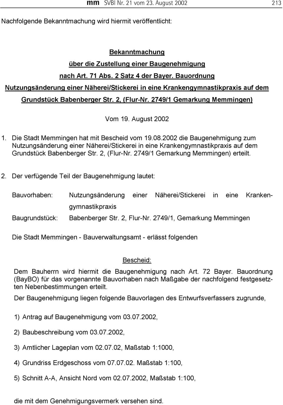 Die Stadt Memmingen hat mit Bescheid vom 19.08.2002 die Baugenehmigung zum Nutzungsänderung einer Näherei/Stickerei in eine Krankengymnastikpraxis auf dem Grundstück Babenberger Str. 2, (Flur-Nr.