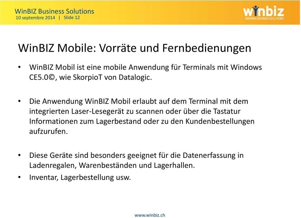 Die Anwendung WinBIZ Mobil erlaubt auf dem Terminal mit dem integrierten Laser Lesegerät Lesegerät zu scannen oderüber die
