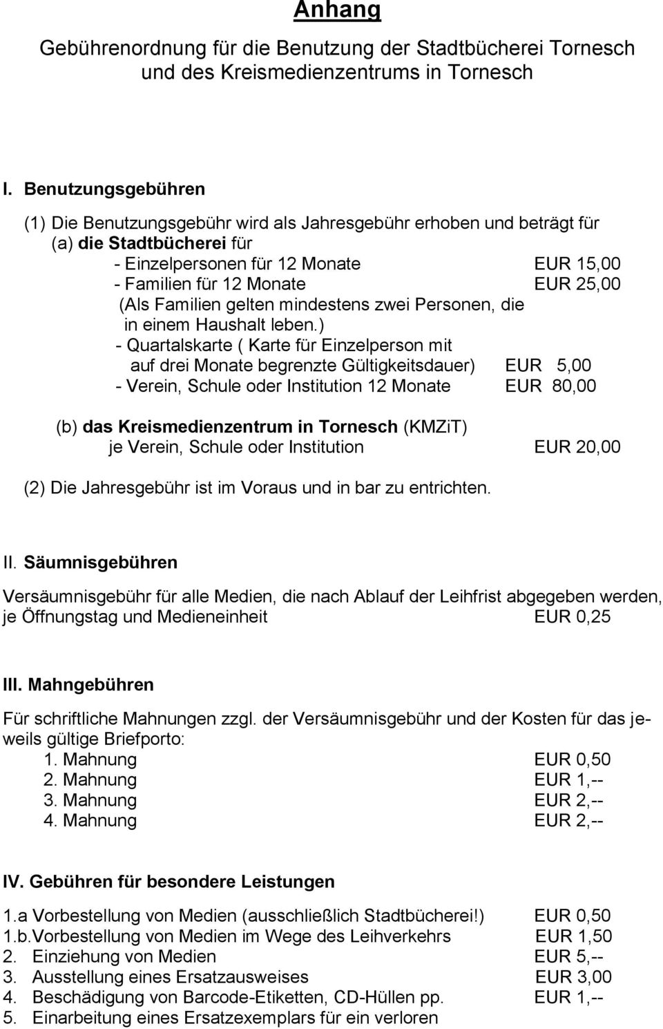 Familien gelten mindestens zwei Personen, die in einem Haushalt leben.