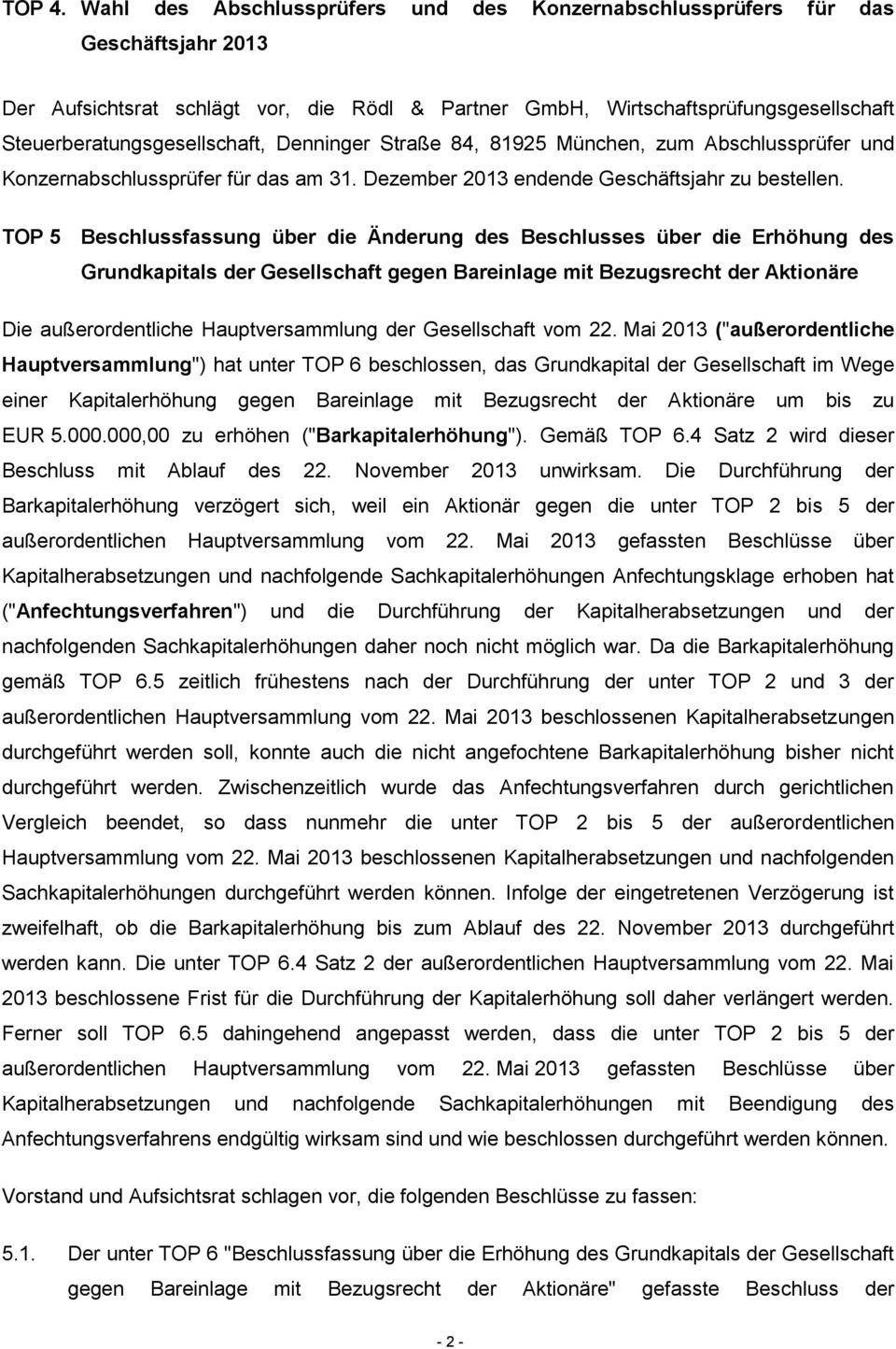 Steuerberatungsgesellschaft, Denninger Straße 84, 81925 München, zum Abschlussprüfer und Konzernabschlussprüfer für das am 31. Dezember 2013 endende Geschäftsjahr zu bestellen.