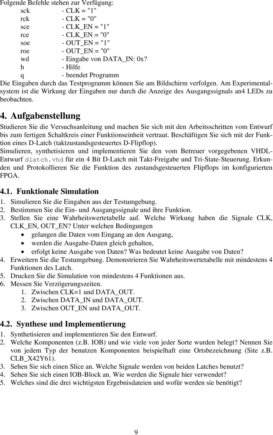 Am Experimentalsystem ist die Wirkung der Eingaben nur durch die Anzeige des Ausgangssignals an4 LEDs zu beobachten. 4.