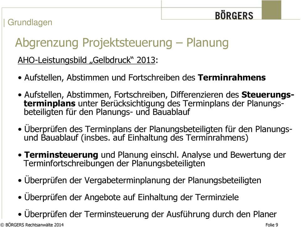 Planungsbeteiligten für den Planungsund Bauablauf (insbes. auf Einhaltung des Terminrahmens) Terminsteuerung und Planung einschl.