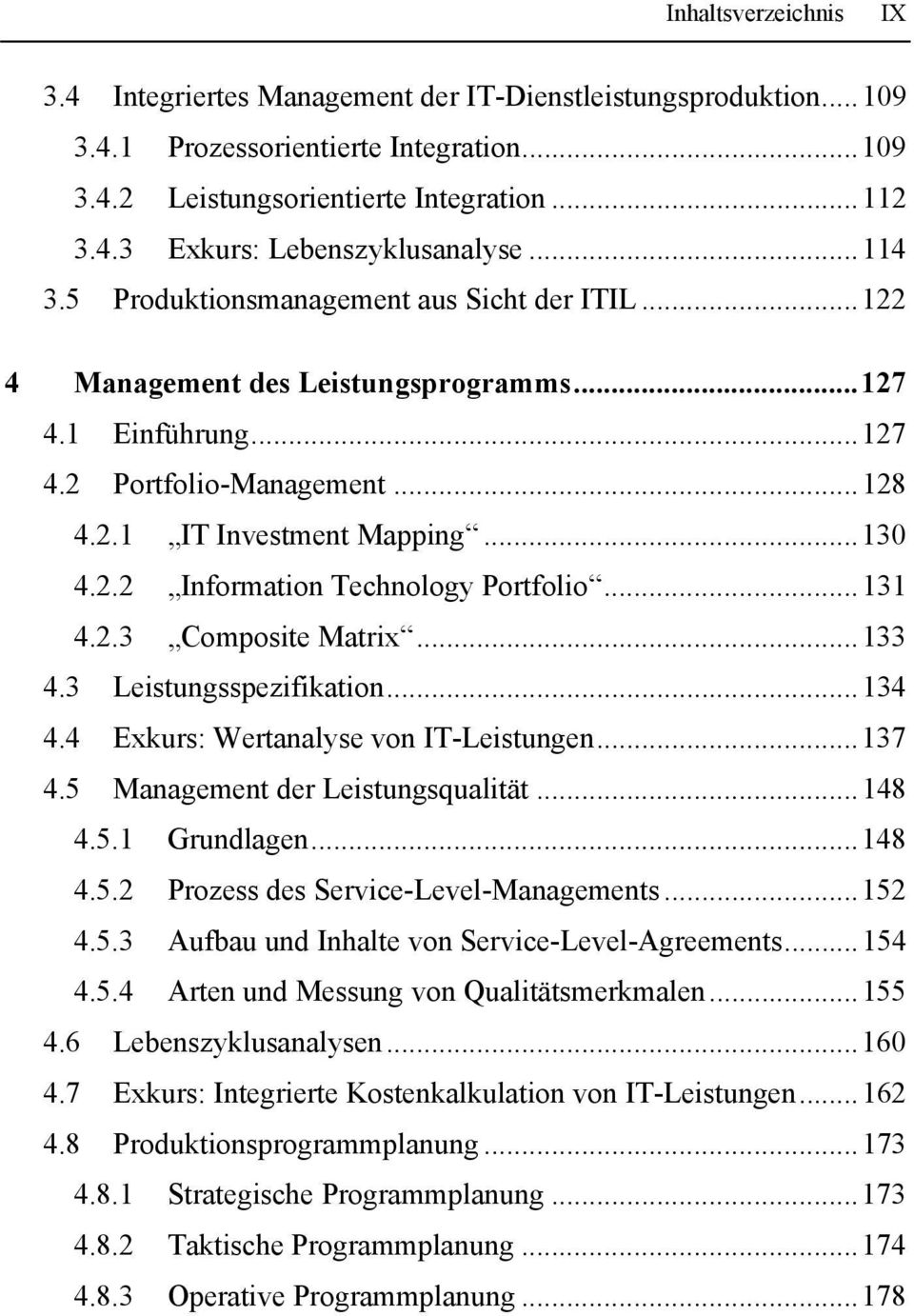 ..131 4.2.3 Composite Matrix...133 4.3 Leistungsspezifikation...134 4.4 Exkurs: Wertanalyse von IT-Leistungen...137 4.5 Management der Leistungsqualität...148 4.5.1 Grundlagen...148 4.5.2 Prozess des Service-Level-Managements.