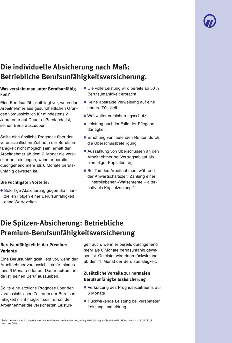 Sollte eine ärztliche Prognose über den voraussichtlichen Zeitraum der Berufsunfähigkeit nicht möglich sein, erhält der Arbeitnehmer ab dem 7.