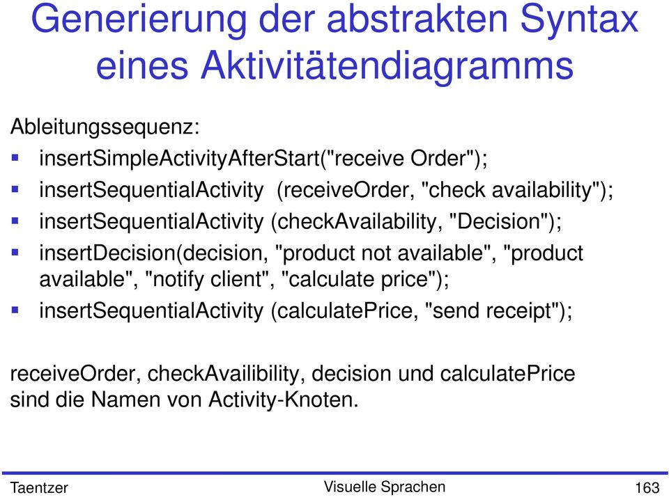 insertdecision(decision, "product not available", "product available", "notify client", "calculate price"); insertsequentialactivity