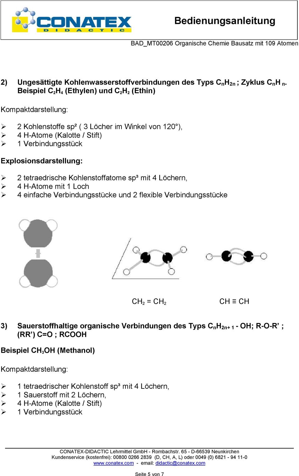 Kohlenstoffatome sp³ mit 4 Löchern, 4 H-Atome mit 1 Loch 4 einfache Verbindungsstücke und 2 flexible Verbindungsstücke CH 2 = CH 2 CH CH 3) Sauerstoffhaltige