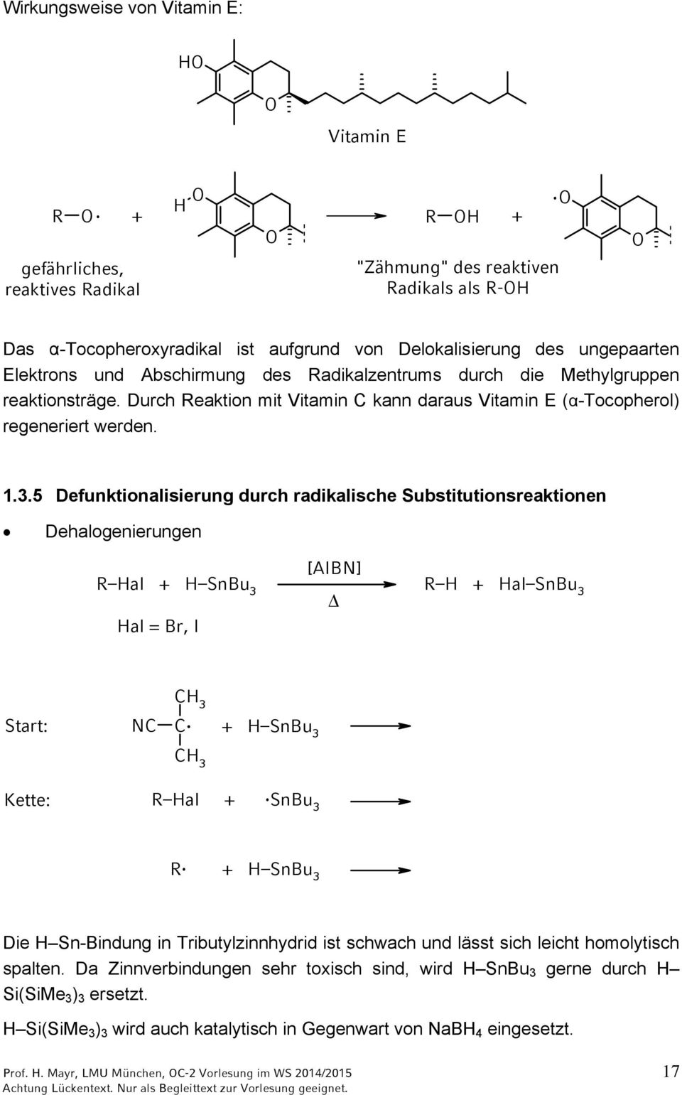 5 Defunktionalisierung durch radikalische Substitutionsreaktionen Dehalogenierungen al SnBu 3 [AIB] al SnBu 3 al =, I Start: 3.