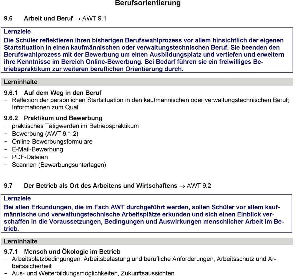 Sie beenden den Berufswahlprozess mit der Bewerbung um einen Ausbildungsplatz und vertiefen und erweitern ihre Kenntnisse im Bereich Online-Bewerbung.