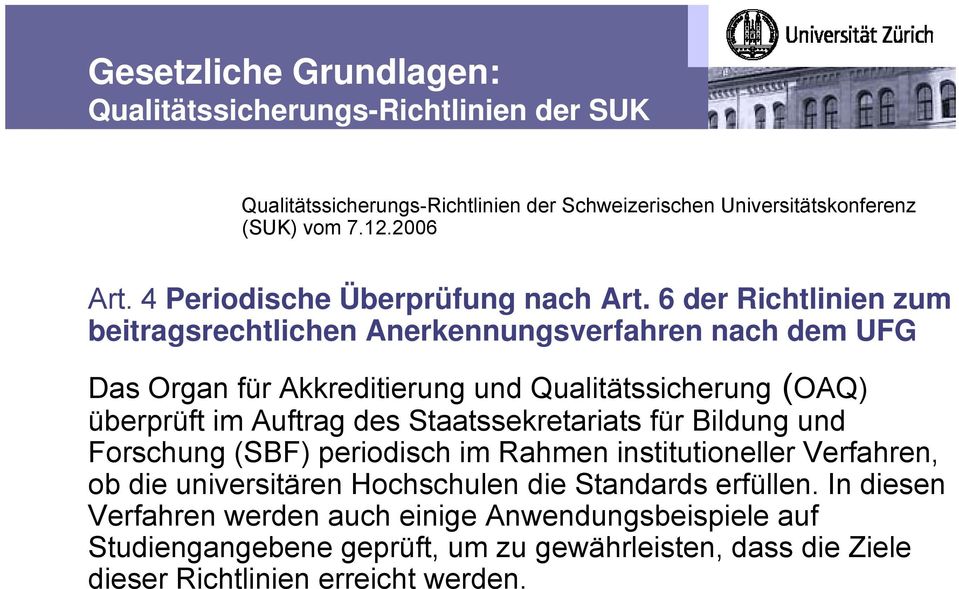 6 der Richtlinien zum beitragsrechtlichen Anerkennungsverfahren nach dem UFG Das Organ für Akkreditierung und Qualitätssicherung (OAQ) überprüft im Auftrag des
