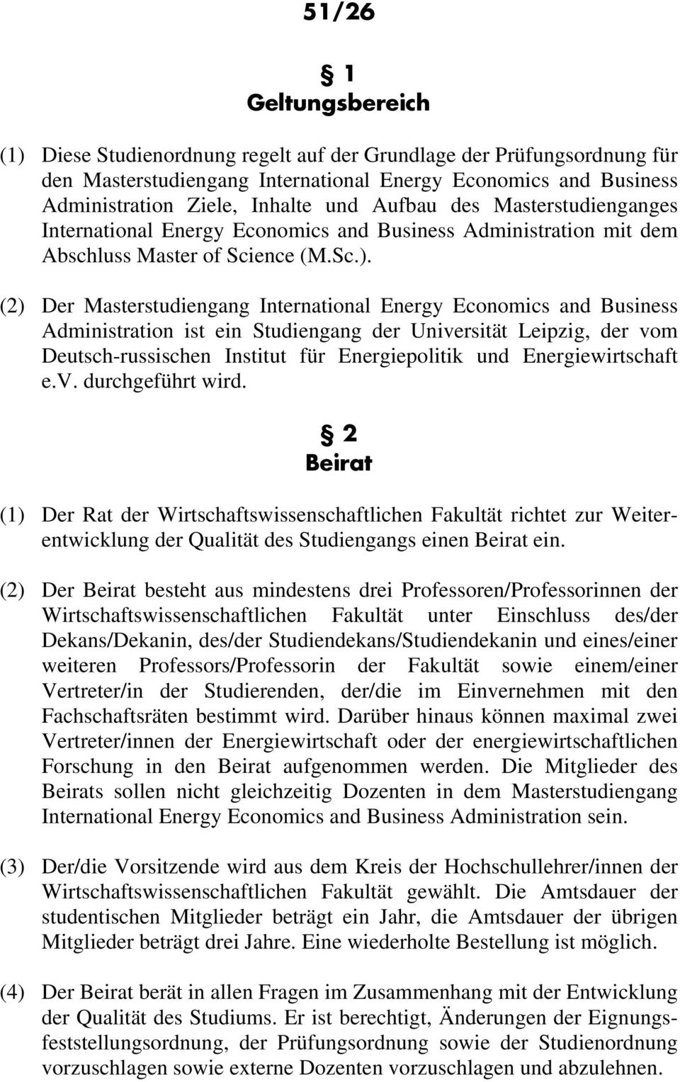 (2) Der Masterstudiengang International Energy Economics and Business Administration ist ein Studiengang der Universität Leipzig, der vom Deutsch-russischen Institut für Energiepolitik und