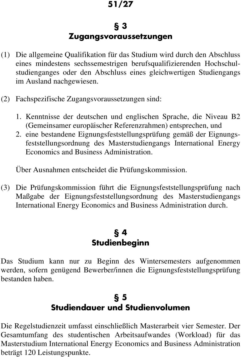 Kenntnisse der deutschen und englischen Sprache, die Niveau B2 (Gemeinsamer europäischer Referenzrahmen) entsprechen, und 2.