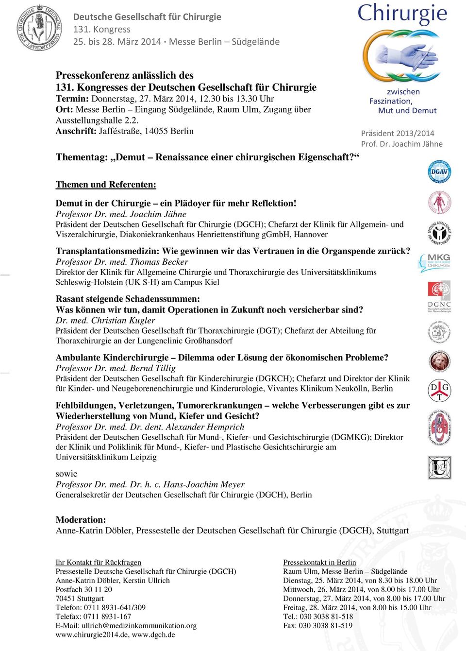 Präsident 2013/2014 Prof. Dr. Joachim Jähne Themen und Referenten: Demut in der Chirurgie ein Plädoyer für mehr Reflektion! Professor Dr. med.