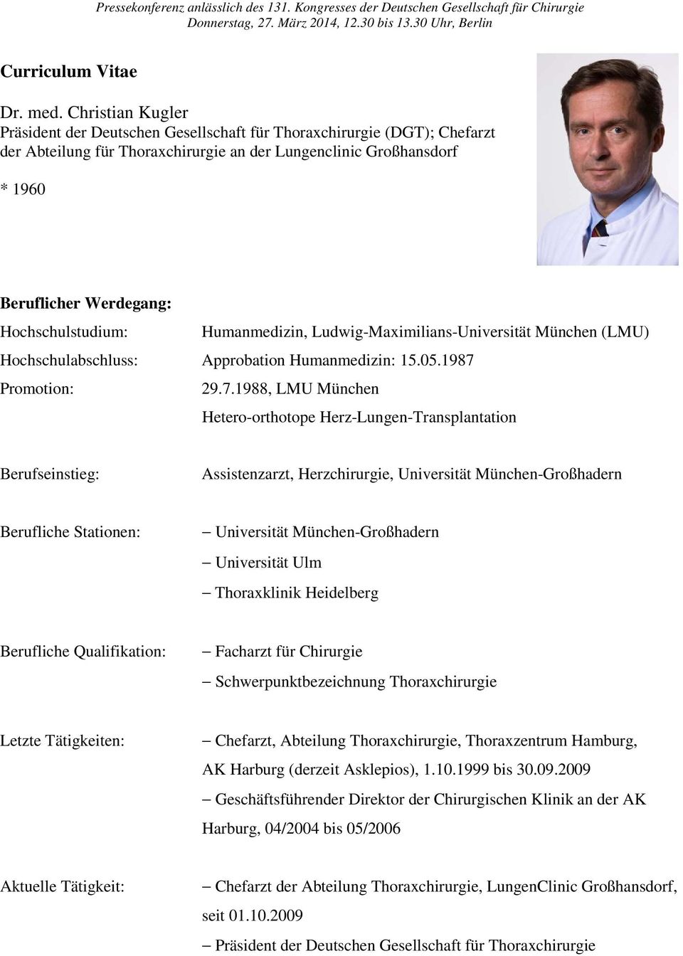 Hochschulstudium: Humanmedizin, Ludwig-Maximilians-Universität München (LMU) Hochschulabschluss: Approbation Humanmedizin: 15.05.1987 