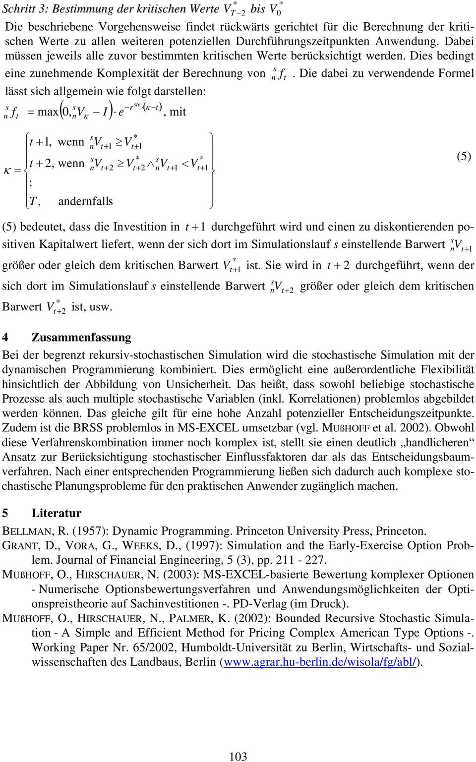 Die bedig bi eie zuehmede Komplexiä der Berechug vo lä ich allgemei wie folg darelle: e r κ ) f = max 0, V I e, mi κ ( ) ( + 1, we V + 1 V + 2, we V + 2 V : T, aderfall κ + 1 < = + 2 V + 1 V + 1 V 0