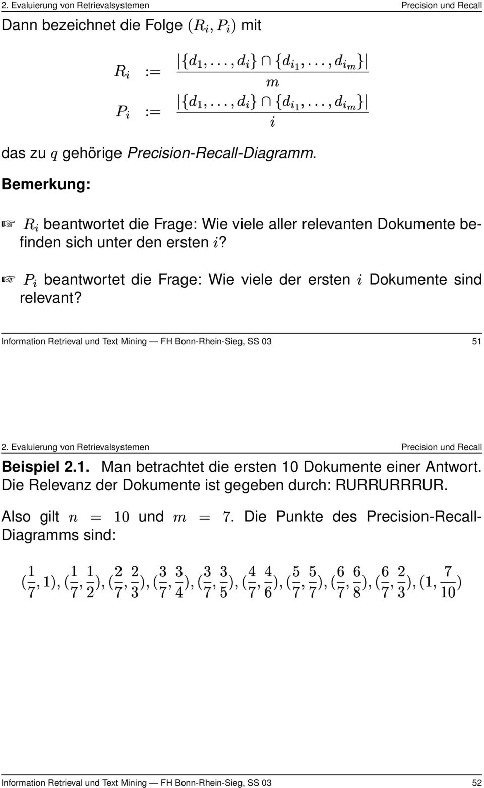 Dokumente sind Information Retrieval und Text Mining FH Bonn-Rhein-Sieg, SS 03 51 Beispiel 2.1. Man betrachtet die ersten 10 Dokumente einer Antwort.