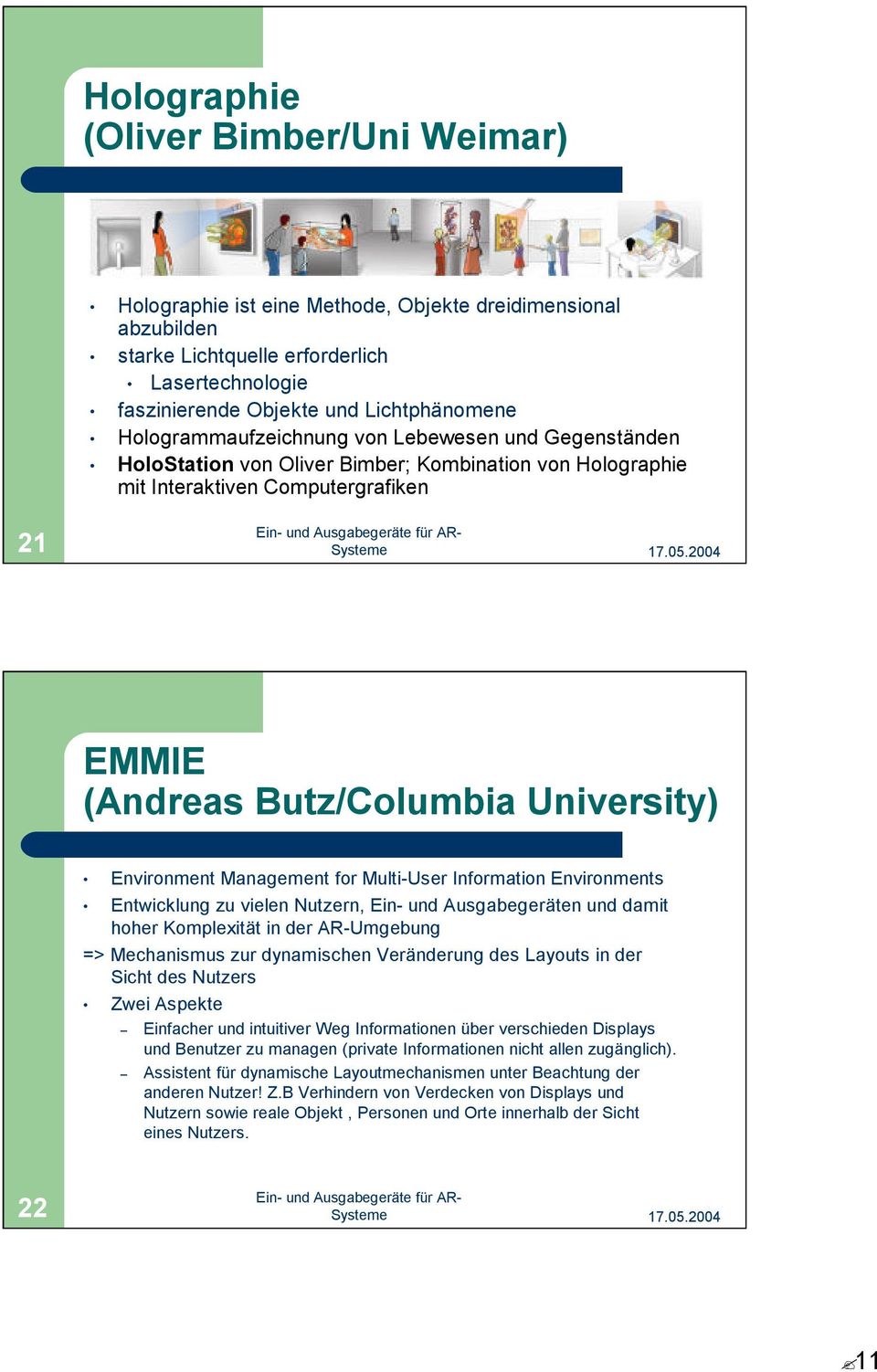 Environment Management for Multi-User Information Environments Entwicklung zu vielen Nutzern, Ein-und Ausgabegeräten und damit hoher Komplexität in der AR-Umgebung => Mechanismus zur dynamischen