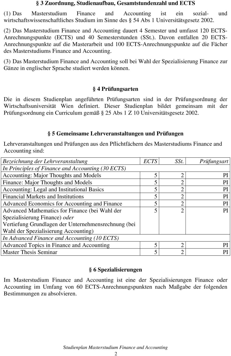 (3) Das Masterstudium Finance and Accounting soll bei Wahl der Spezialisierung Finance zur Gänze in englischer Sprache studiert werden können.