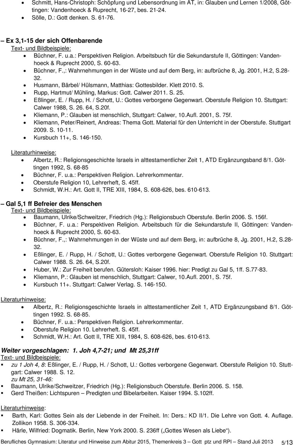 2001, H.2, S.28-32. Husmann, Bärbel/ Hülsmann, Matthias: Gottesbilder. Klett 2010. S. Rupp, Hartmut/ Mühling, Markus: Gott. Calwer 2011. S. 25. Eßlinger, E. / Rupp, H. / Schott, U.