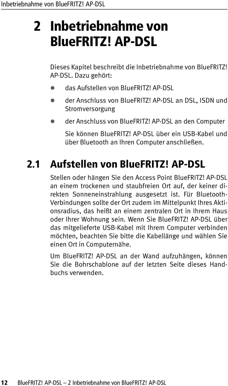 AP-DSL über ein USB-Kabel und über Bluetooth an Ihren Computer anschließen. 2.1 Aufstellen von BlueFRITZ! AP-DSL Stellen oder hängen Sie den Access Point BlueFRITZ!