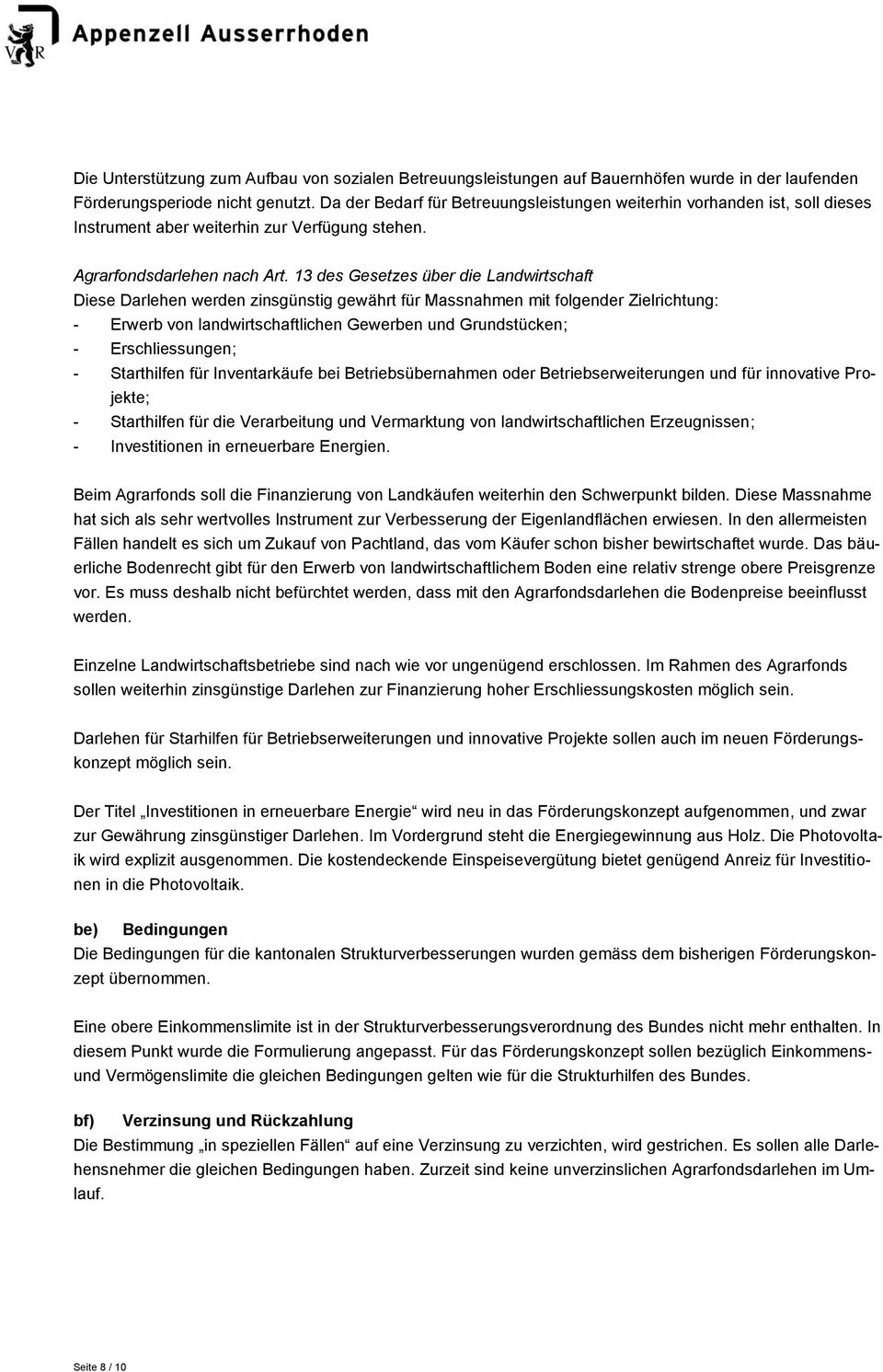 13 des Gesetzes über die Landwirtschaft Diese Darlehen werden zinsgünstig gewährt für Massnahmen mit folgender Zielrichtung: - Erwerb von landwirtschaftlichen Gewerben und Grundstücken; -