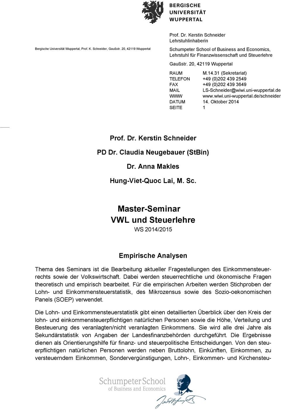 31 (Sekretariat) TELEFON +49 (0)2024392549 FAX +49 (0)2024393649 MAIL LS-Schneider@wiwi.uni-wuppertal.de WWW www.wiwi.uni-wuppertal.de/schneider DATUM 14. Oktober 2014 SEITE 1 Prof. Dr.