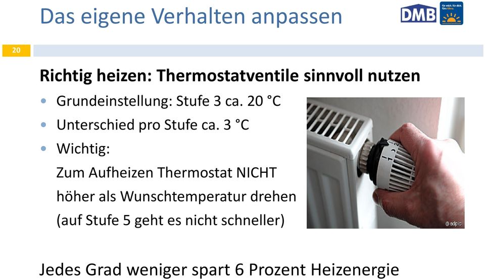 3 C Wichtig: Zum Aufheizen Thermostat NICHT höher als Wunschtemperatur