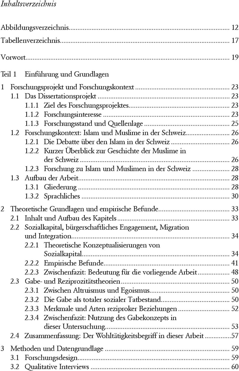 .. 26 1.2.2 Kurzer Überblick zur Geschichte der Muslime in der Schweiz... 26 1.2.3 Forschung zu Islam und Muslimen in der Schweiz... 28 1.3 Aufbau der Arbeit... 28 1.3.1 Gliederung... 28 1.3.2 Sprachliches.