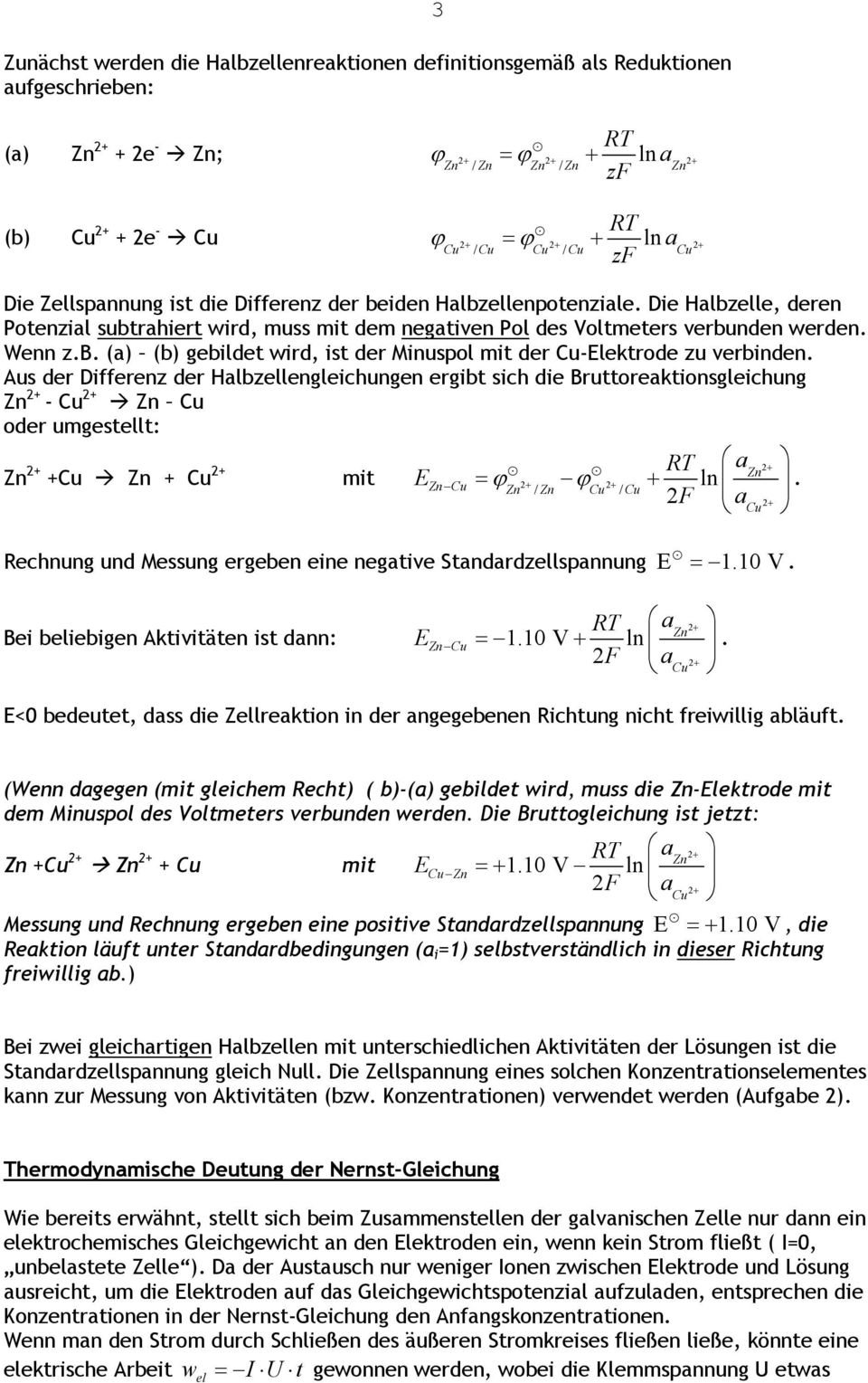 Aus der Differenz der Hlbzellengleihungen ergibt sih die Bruttorektionsgleihung Zn 2 - Cu 2 Zn Cu oder umgestellt: Zn 2 Cu Zn Cu 2 mit RT 2 Zn Zn Cu = ϕ 2 ϕ 2 ln.