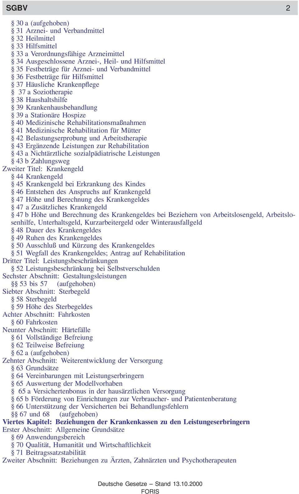 41 Medizinische Rehabilitation für Mütter 42 Belastungserprobung und Arbeitstherapie 43 Ergänzende Leistungen zur Rehabilitation 43 a Nichtärztliche sozialpädiatrische Leistungen 43 b Zahlungsweg