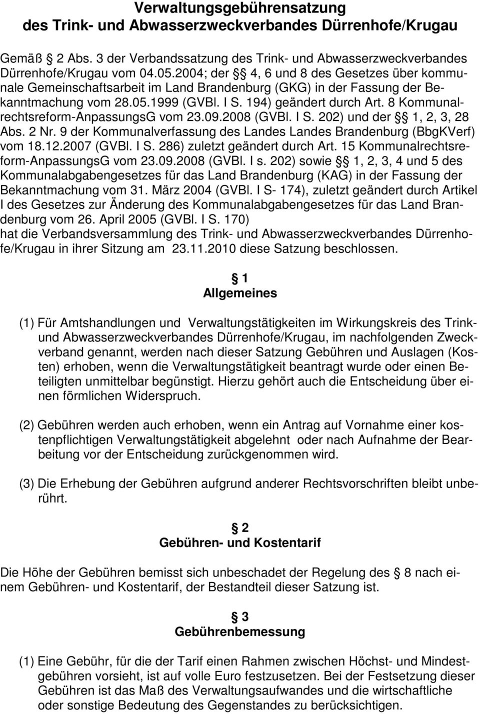 8 Kommunalrechtsreform-AnpassungsG vom 23.09.2008 (GVBl. I S. 202) und der 1, 2, 3, 28 Abs. 2 Nr. 9 der Kommunalverfassung des Landes Landes Brandenburg (BbgKVerf) vom 18.12.2007 (GVBl. I S. 286) zuletzt geändert durch Art.