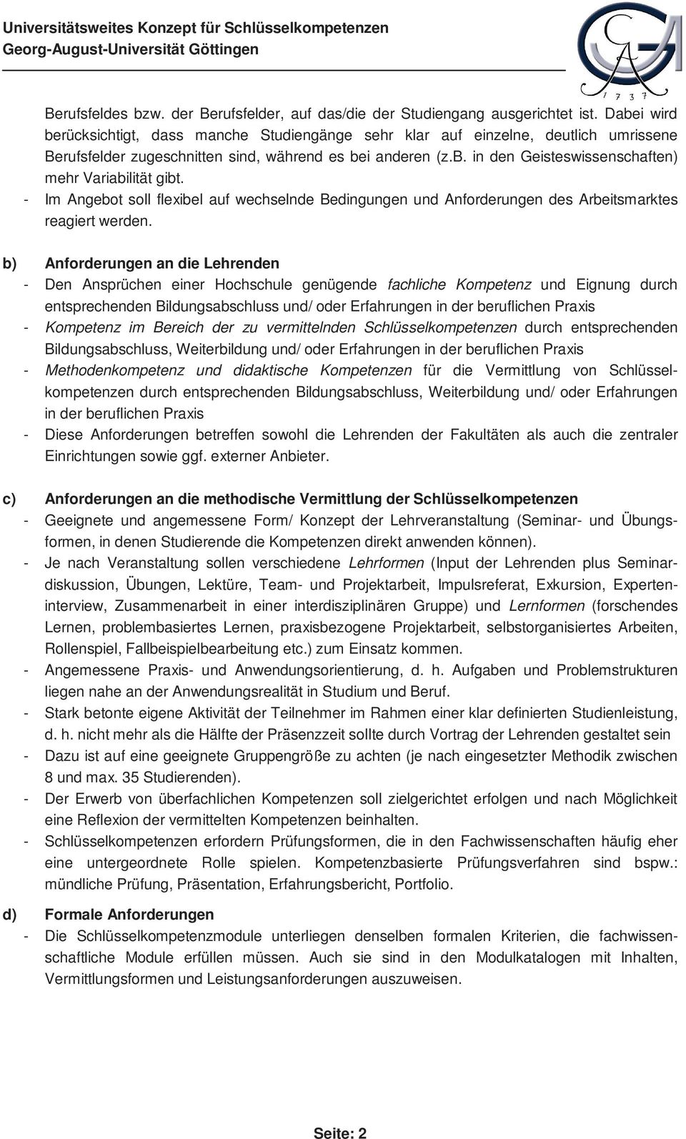 - Im Angebot soll flexibel auf wechselnde Bedingungen und Anforderungen des Arbeitsmarktes reagiert werden.