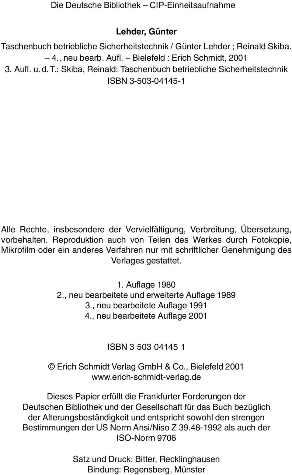 2001 3. Aufl. u. d.t.: Skiba, Reinald: Taschenbuch betriebliche Sicherheitstechnik ISBN 3-503-04145-1 Alle Rechte, insbesondere der Vervielfältigung, Verbreitung, Übersetzung, vorbehalten.