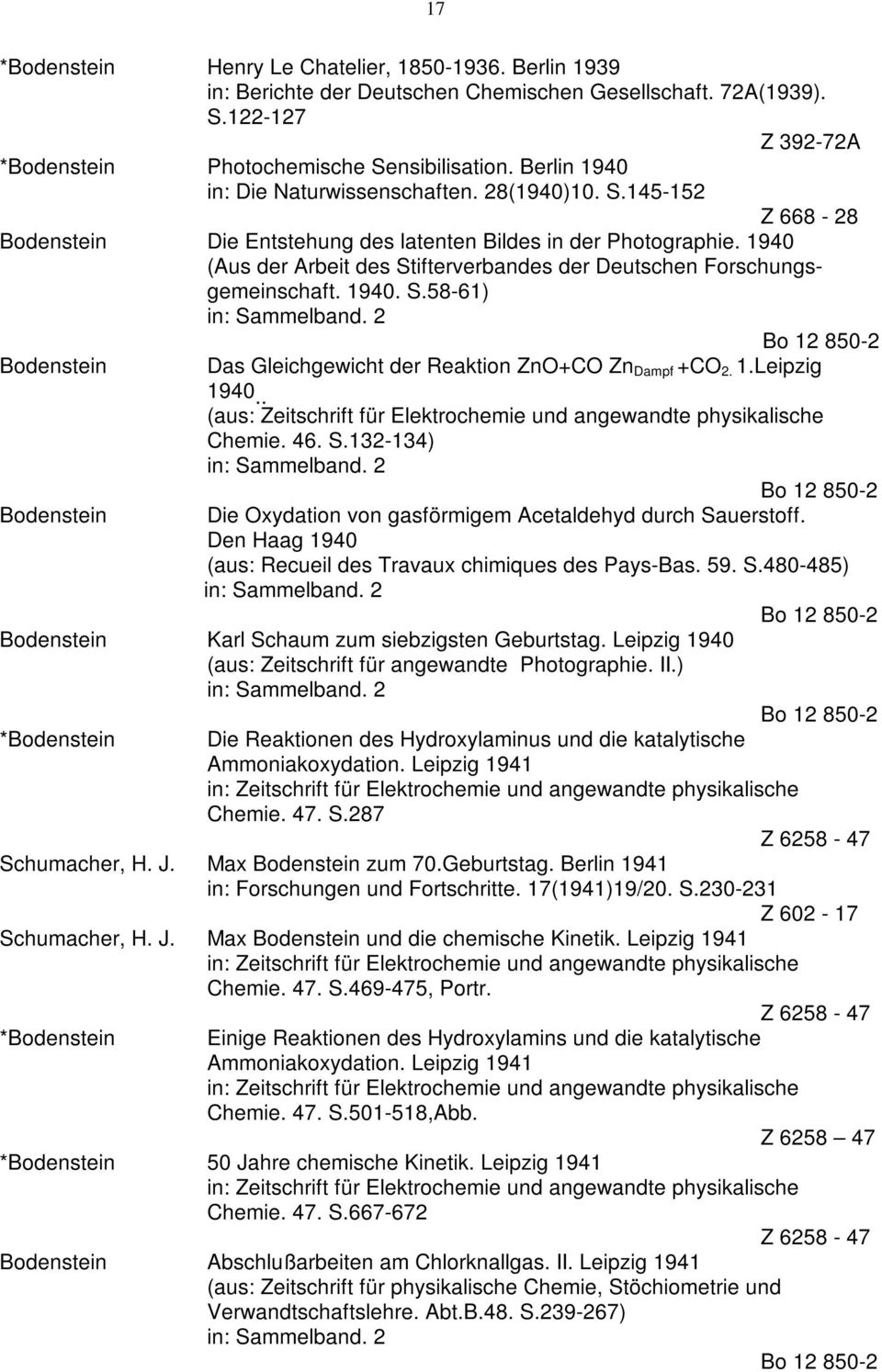 1940 (Aus der Arbeit des Stifterverbandes der Deutschen Forschungsgemeinschaft. 1940. S.58-61) Das Gleichgewicht der Reaktion ZnO+CO Zn Dampf +CO 2. 1.Leipzig 1940.