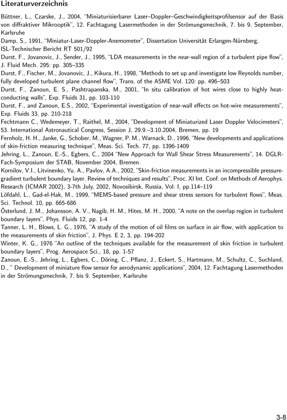 , 1991, Miniatur-Laser-Doppler-Anemometer, Dissertation Universität Erlangen-Nürnberg, ISL-Technischer Bericht RT 501/92 Durst, F., Jovanovic, J., Sender, J.