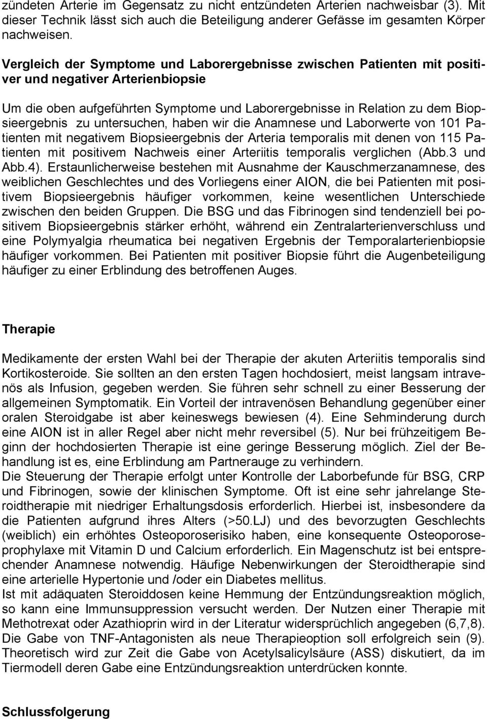 untersuchen, haben wir die Anamnese und Laborwerte von 101 Patienten mit negativem Biopsieergebnis der Arteria temporalis mit denen von 115 Patienten mit positivem Nachweis einer Arteriitis