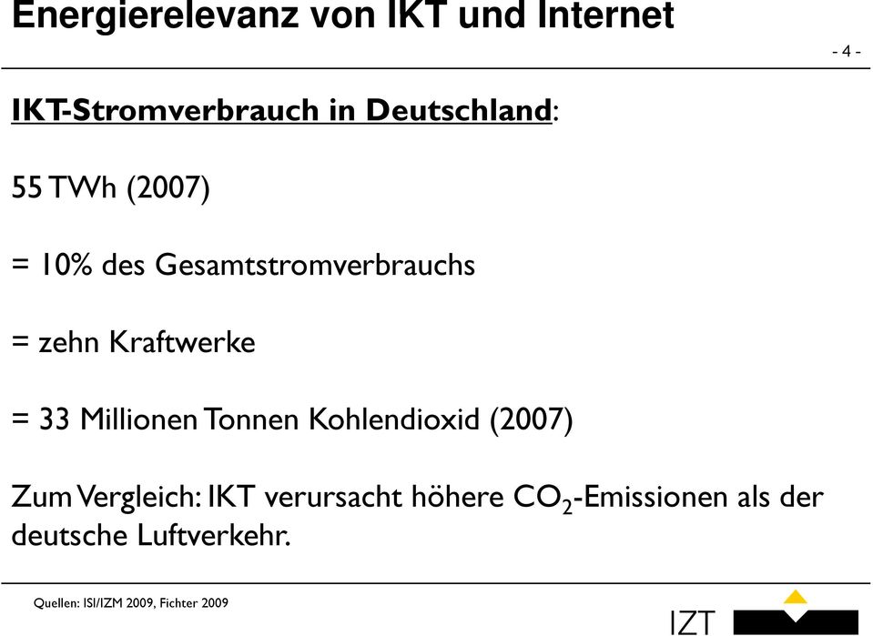 = 33 Millionen Tonnen Kohlendioxid (2007) Zum Vergleich: IKT verursacht