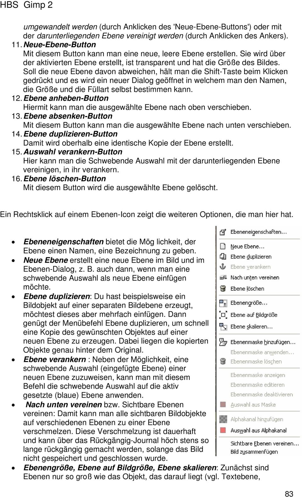 Soll die neue Ebene davon abweichen, hält man die Shift-Taste beim Klicken gedrückt und es wird ein neuer Dialog geöffnet in welchem man den Namen, die Größe und die Füllart selbst bestimmen kann. 12.