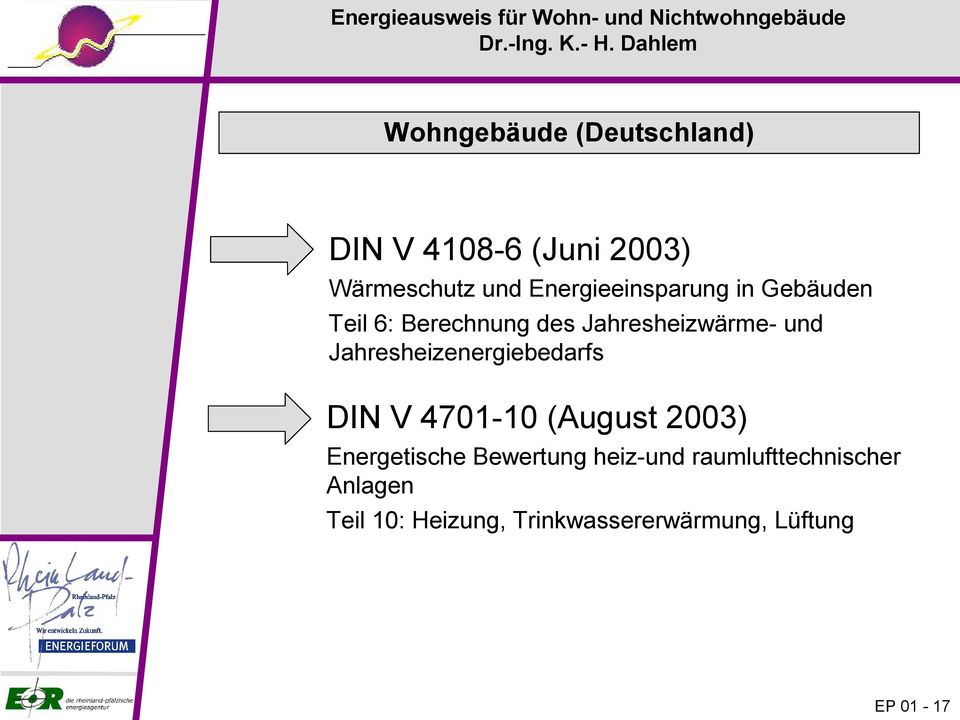 Jahresheizenergiebedarfs DIN V 4701-10 (August 2003) Energetische Bewertung